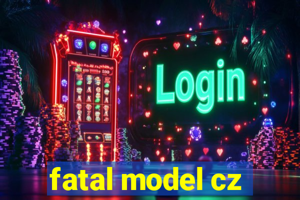 fatal model cz